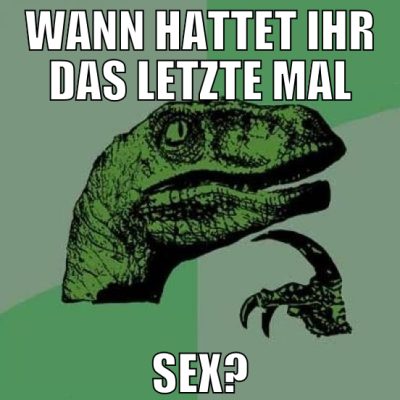 wann hattet ihr das letzte mal sex?