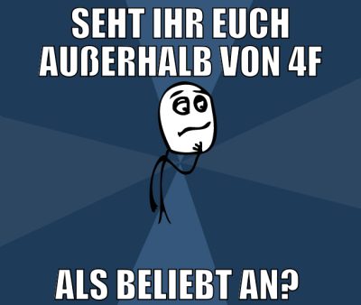 seht ihr euch außerhalb von 4f als beliebt an?