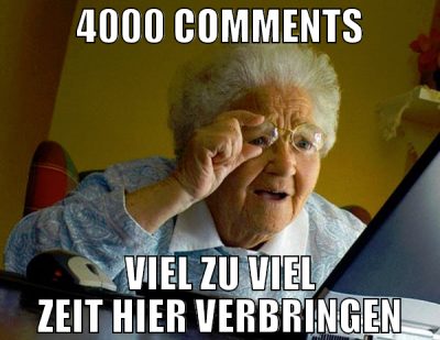 4000 Comments viel zu viel zeit hier verbringen