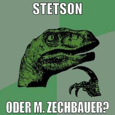 Stetson oder M. Zechbauer?