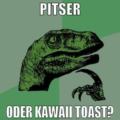 pitser oder kawaii toast?