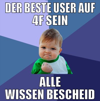 der beste user auf 4f sein alle wissen bescheid