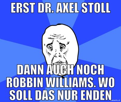 erst dr. axel stoll dann auch noch robbin williams