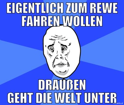 eigentlich zum rewe fahren wollen draußen geht die