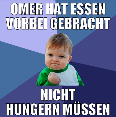omer hat essen vorbei gebracht nicht hungern müsse