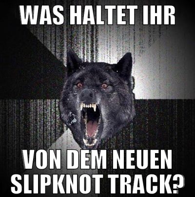 was haltet ihr von dem neuen slipknot track?
