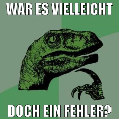 War es vielleicht Doch ein fehler?