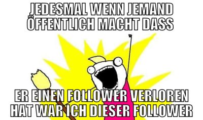 jedesmal wenn jemand öffentlich macht dass  er ein