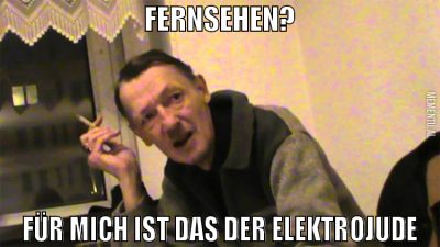 fernsehen? für mich ist das der Elektrojude