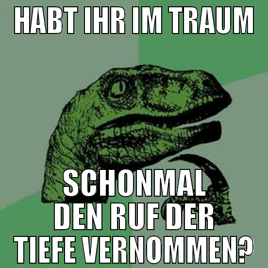 habt ihr im traum schonmal den ruf der tiefe verno