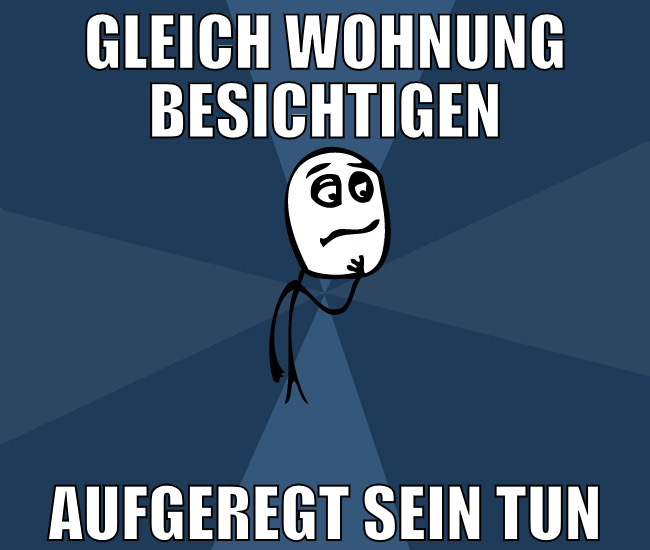 gleich wohnung besichtigen aufgeregt sein tun