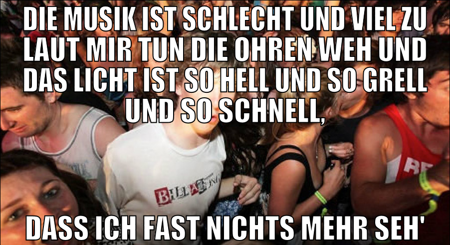 die musik ist schlecht und viel zu laut mir tun di