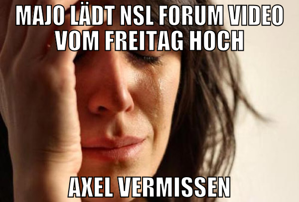 Majo lädt nsl forum video vom freitag hoch axel ve