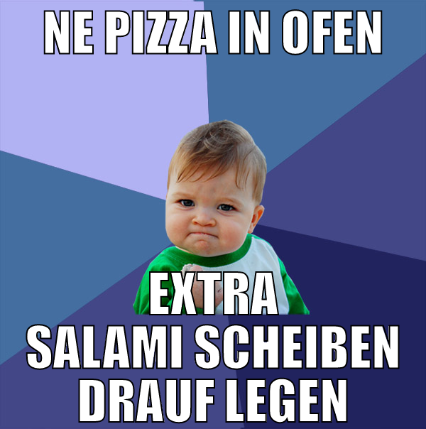 ne pizza in ofen extra salami scheiben drauf legen