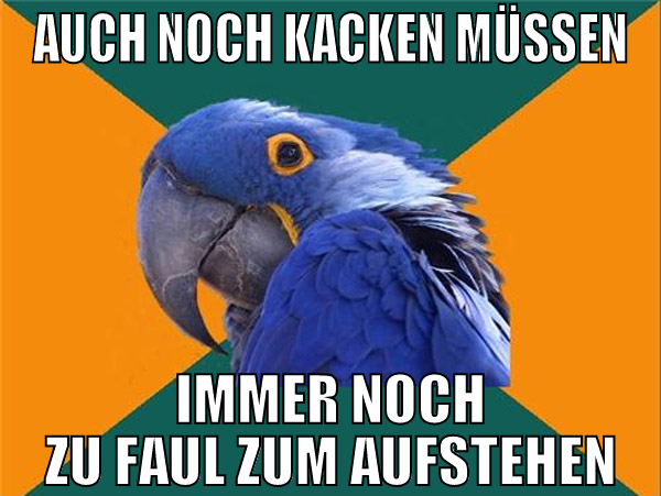 auch noch kacken müssen immer noch zu faul zum auf