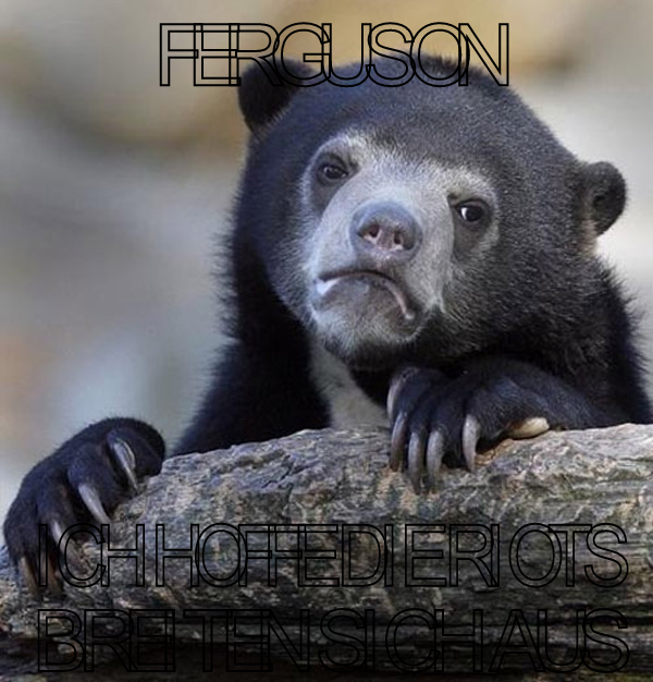 Ferguson ich hoffe die Riots breiten sich aus