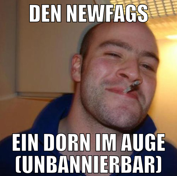 Den newfags ein dorn im auge (unbannierbar)