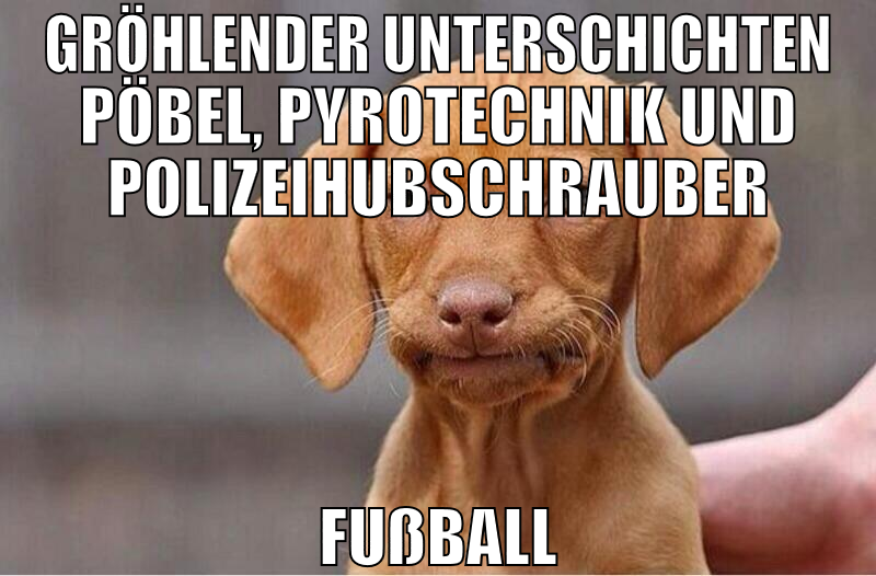 Gröhlender unterschichten pöbel, pyrotechnik und p