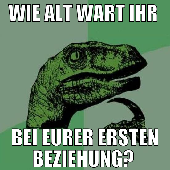 wie alt wart ihr  bei eurer ersten beziehung?