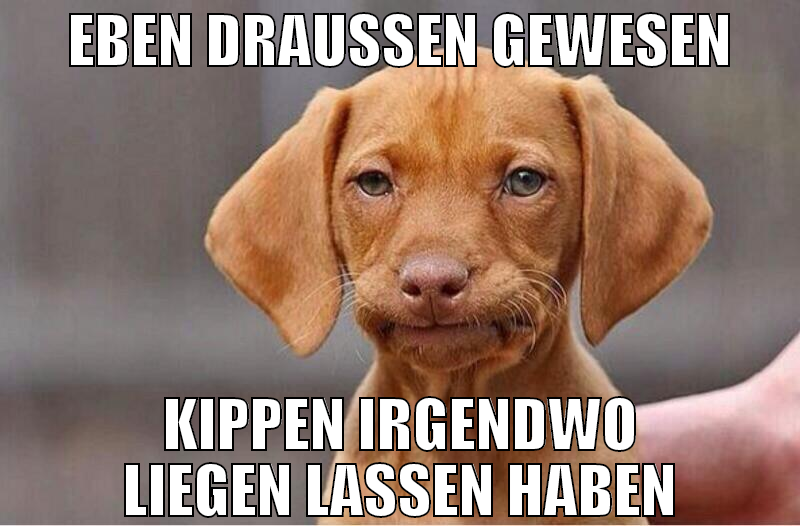 eben draußen gewesen kippen irgendwo liegen lassen