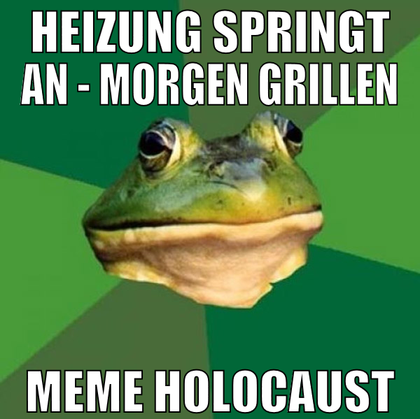 heizung springt an - morgen grillen meme holocaust