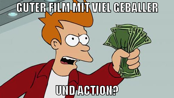 GUTER FILM MIT VIEL GEBALLER UND ACTION?