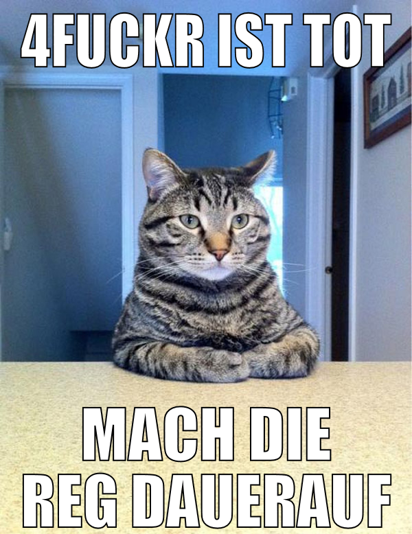 4fuckr ist tot mach die reg dauerauf