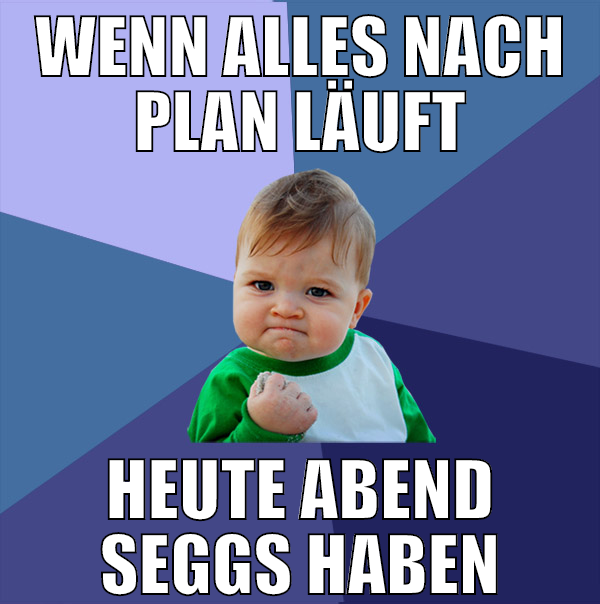 wenn alles nach plan läuft heute abend seggs haben