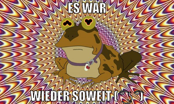 ES WAR WIEDER SOWEIT ( ͡° ͜ʖ ͡°)