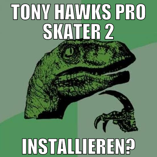 tony hawks pro skater 2 installieren?