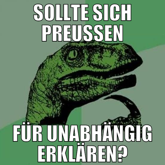 SOllte sich Preußen für unabhängig erklären?
