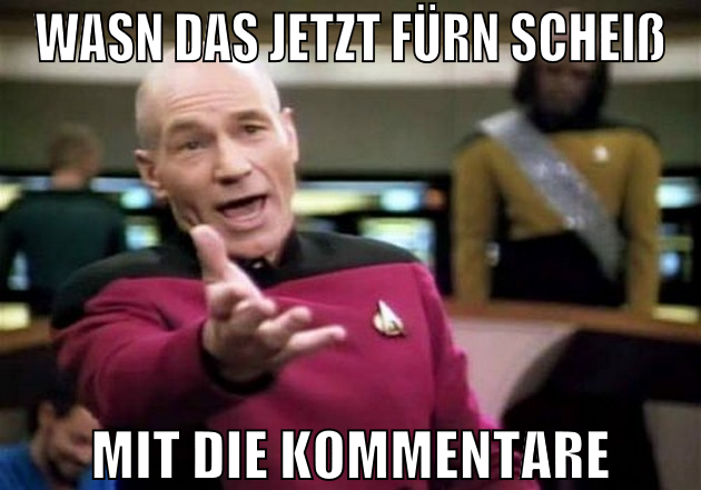 wasn das jetzt fürn scheiß mit die kommentare