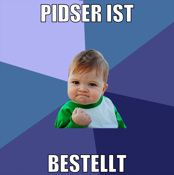 pidser ist bestellt