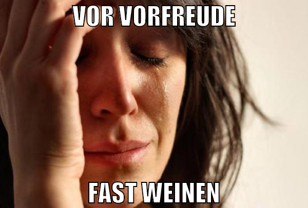 Vor Vorfreude Fast weinen