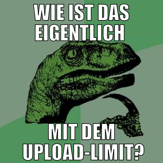 Wie ist das eigentlich  mit dem  upload-limit?