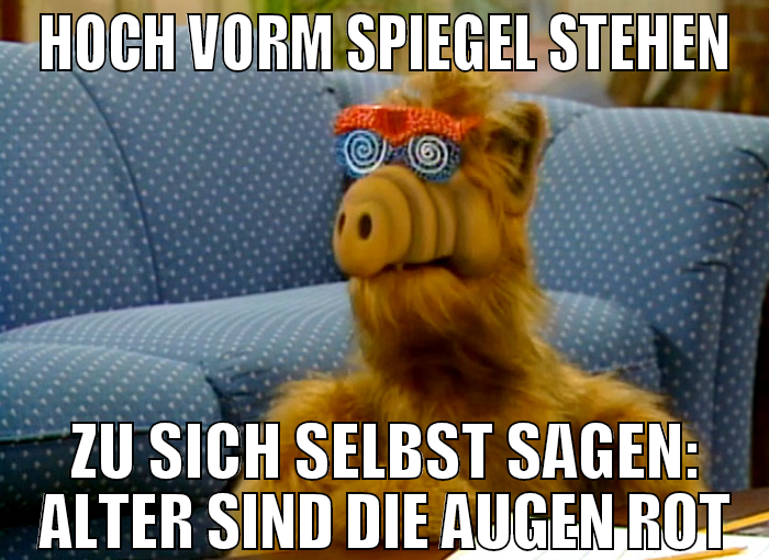 hoch vorm spiegel stehen ZU sich selbst sagen: alt