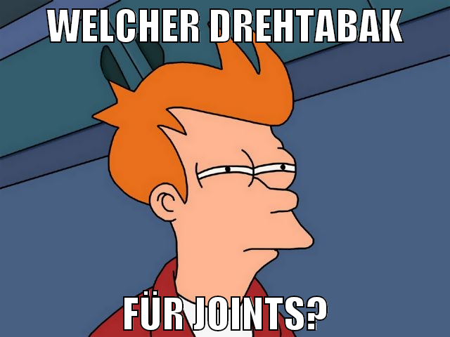 WELCHER DREHTABAK FÜR JOINTS?