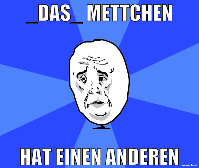 _DAs_ mettchen hat einen anderen