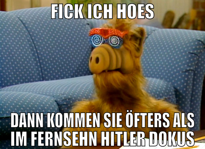 fick ich hoes dann kommen sie öfters als im fernse