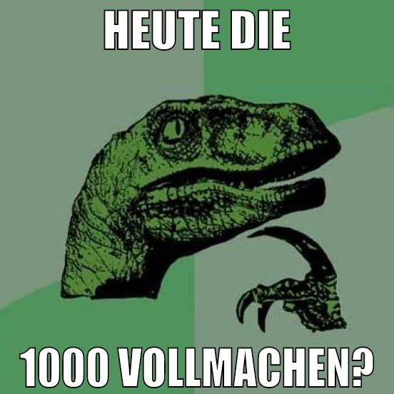 heute die 1000 vollmachen?