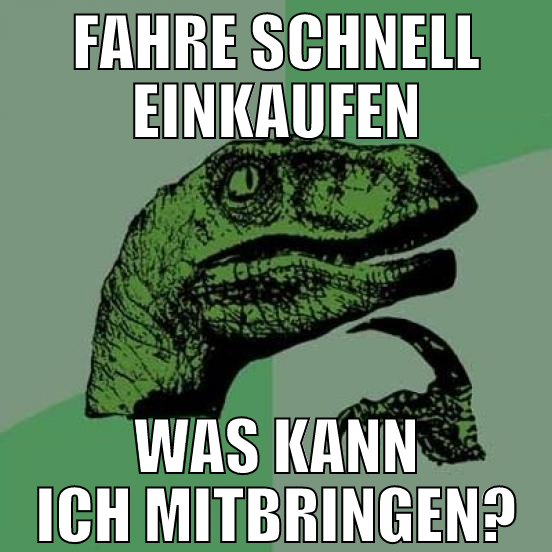 fahre schnell einkaufen was kann ich mitbringen?