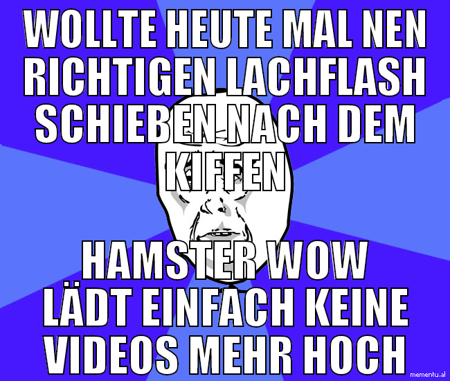 WOLLTE heute mal nen richtigen lachflash schieben