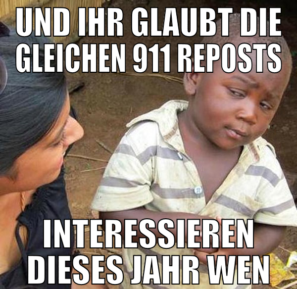 und ihr glaubt die gleichen 911 reposts interessie