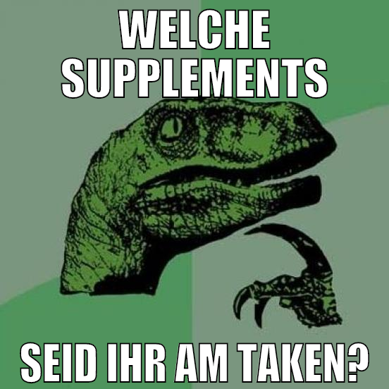 welche supplements seid ihr am taken?