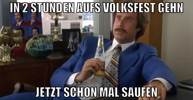 in 2 stunden aufs volksfest gehn jetzt schon mal s