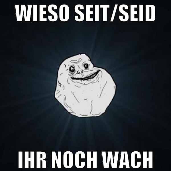 wieso seit/seid ihr noch wach