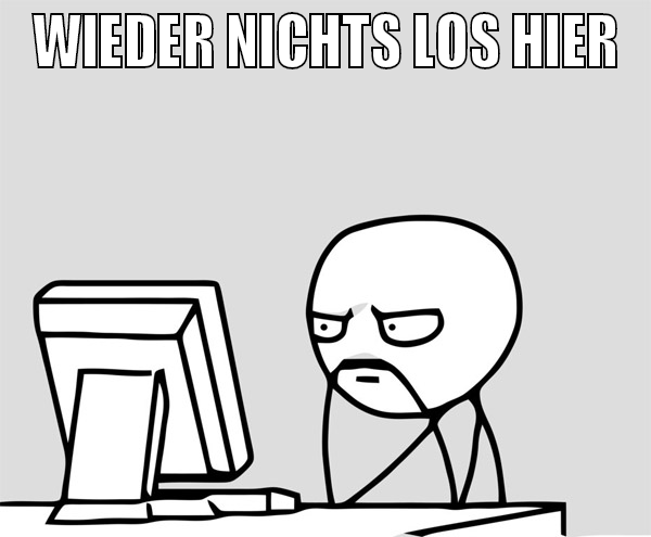 WIEDER NICHTS LOS HIER