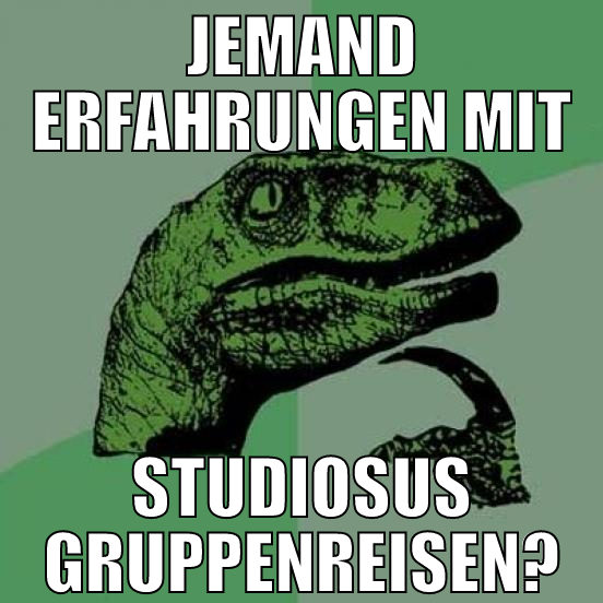 jemand erfahrungen mit studiosus gruppenreisen?