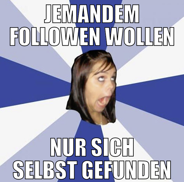jemandem followen wollen nur sich selbst gefunden