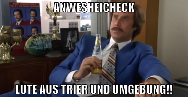 Anwesheicheck Lute aus Trier und Umgebung!!